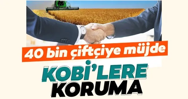 40 Bin Ciftciye Mujde Kobi Lere Koruma Son Dakika Haberler