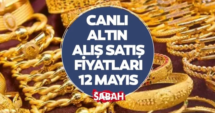 CANLI ALTIN FİYATLARI ALIŞ SATIŞ TAKİP | 12 Mayıs...