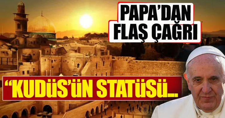 Papa’dan Kudüs’ün statüsüne saygı çağrısı