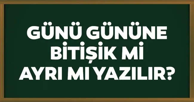 gunu gunune nasil yazilir birlesik mi ayri mi tdk kultur sanat haberleri