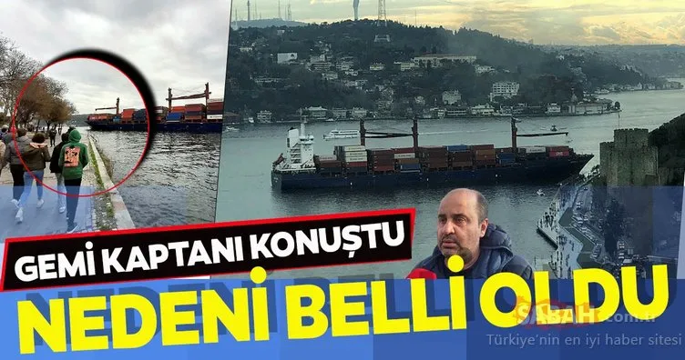 Gemi kaptanı konuştu... İstanbul Boğazı’ndaki kazanın nedeni belli oldu