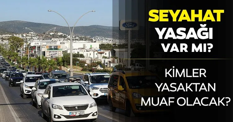 Hafta sonu sokağa çıkma yasağı saatlerinde seyahat etmek serbest mi? Hafta sonu şehirler arası yolculuk yasağı var mı?