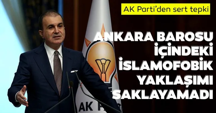 AK Parti Sözcüsü Çelik: Ankara Barosu içindeki İslamofobik yaklaşımı saklayamadı