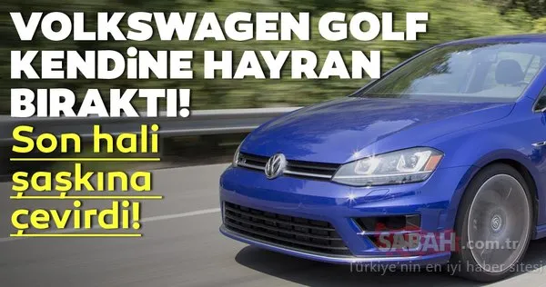 Volkswagen Golf kendine hayran bıraktı! Golf'ün son hali şaşkına çevirdi!