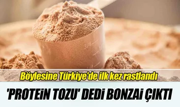‘Protein tozu’ dedi bonzai maddesi çıktı