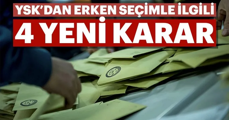 YSK’dan erken seçimle ilgili 4 yeni karar