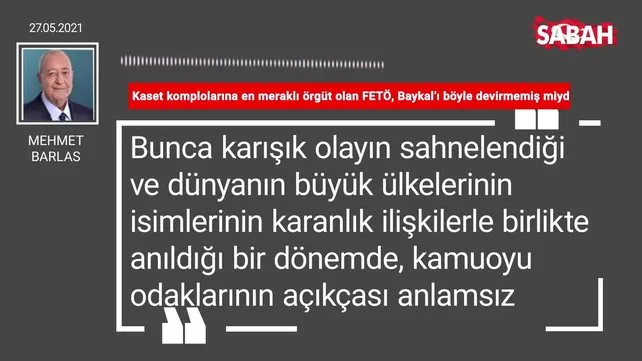 Mehmet Barlas | Kaset komplolarına en meraklı örgüt olan FETÖ, Baykal’ı böyle devirmemiş miydi?