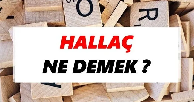 Hallaç Ne Demek? TDK’ya Göre Hallaç Sözlük Anlamı Nedir?