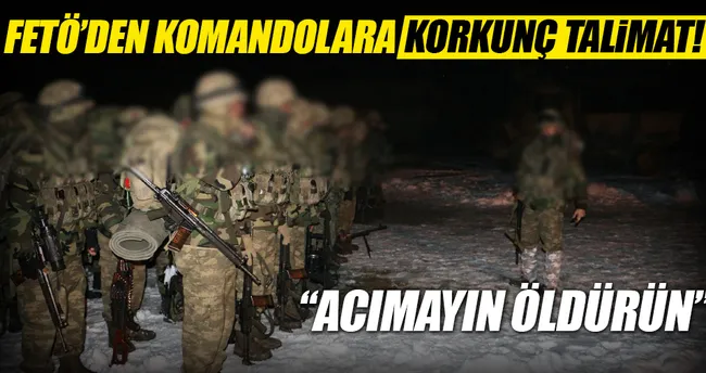 FETÖ’den komandolara ‘Acımayın öldürün’ mesajı
