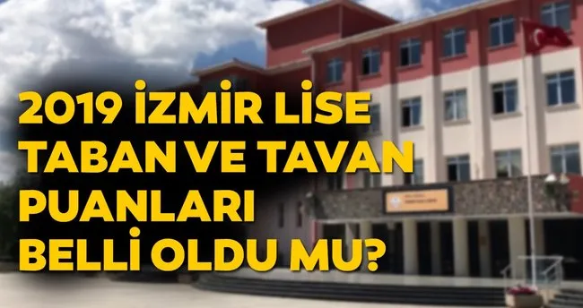 Izmir Lise Taban Puanlari 2019 Listesi Belli Oldu Mu Meb Ile Izmir Fen Lisesi Anadolu Lisesi Yep Taban Puani Ve Yuzdelik Dilim Egitim Haberleri