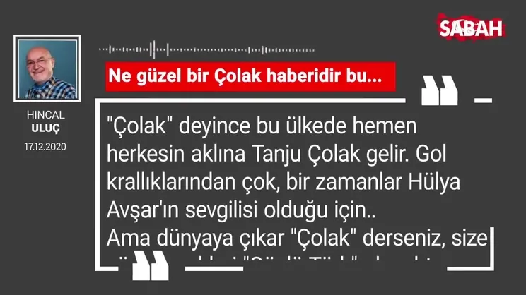 Hıncal Uluç 'Ne güzel bir Çolak haberidir bu...'
