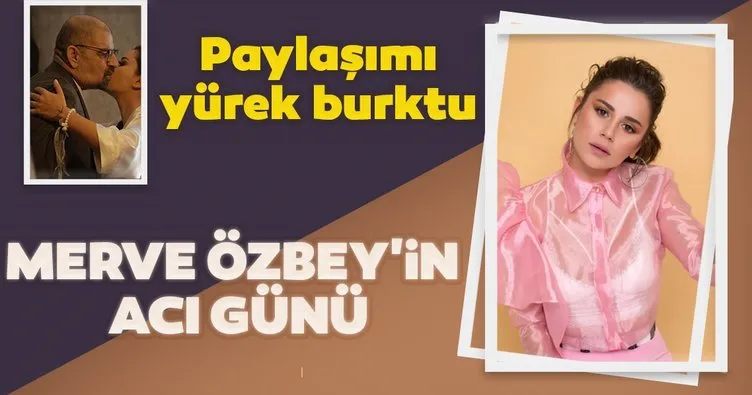 Son dakika: Ünlü şarkıcı Merve Özbey babasını kaybetti! Acı haberi sosyal medya hesabından duyurdu!