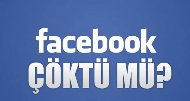 Facebook çöktü mü? - Sosyal medya devi Facebook’a neden girilmiyor?