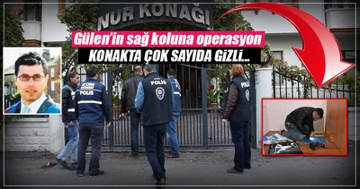 Gülen’in sağ kolunun konağına operasyon