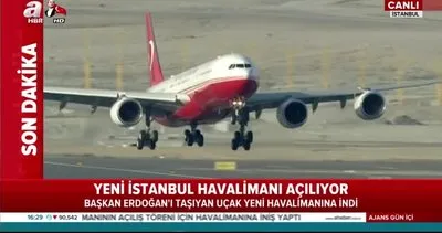 Cumhurbaşkanı Erdoğan’ın uçağı İstanbul Yeni Havalimanı’na böyle indi