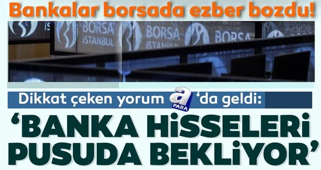 borsada bankalar ezber bozdu hisseler