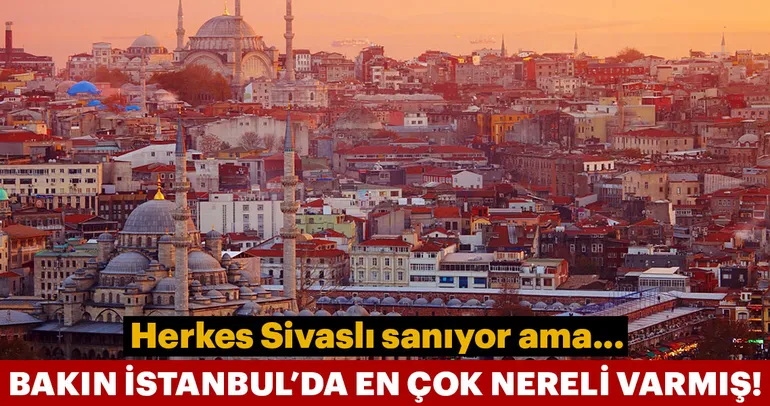 İstanbul’da en çok nereli yaşıyor