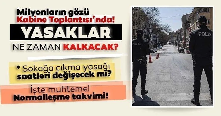 SON DAKİKA | Sokağa çıkma yasağı, kısıtlamalar ne zaman bitecek, yasaklar kalkacak mı? Kabine toplantısı ile normalleşme takvimi…