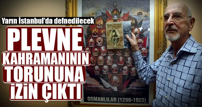 Plevne kahramanının torununa izin verildi