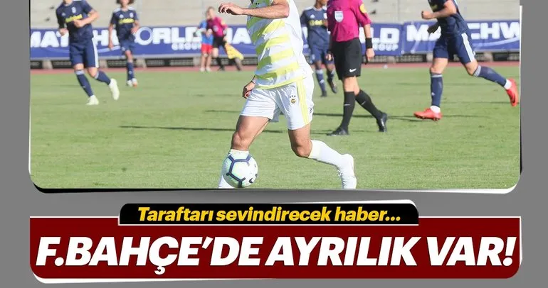 Fenerbahçe’de bir ayrılık daha kapıda