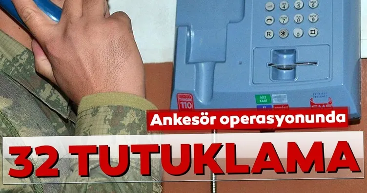 Ankesör operasyonunda 32 tutuklama