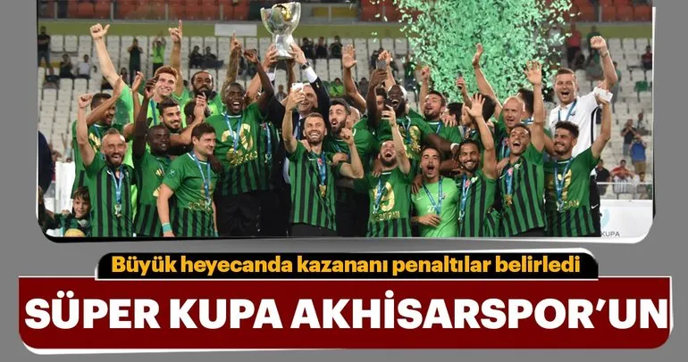 Süper Kupa Akhisarspor’un!