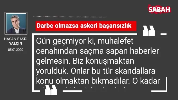 Hasan Basri Yalçın 'Darbe olmazsa askeri başarısızlık'