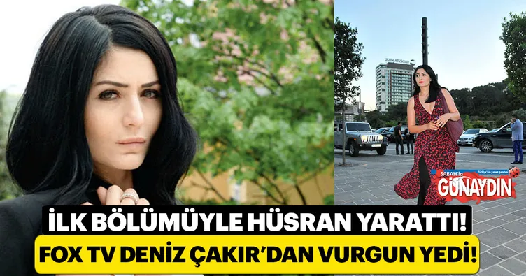 FOX TV Deniz Çakır’dan vurgun yedi