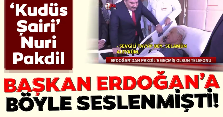 'Kudüs Şairi' Nuri Pakdil, Başkan Erdoğan'a böyle seslenmişti