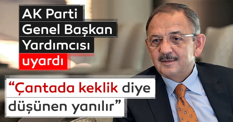 AK Parti Genel Başkan Yardımcısı uyardı: 'Koltuk çantada keklik diye düşünen yanılır'
