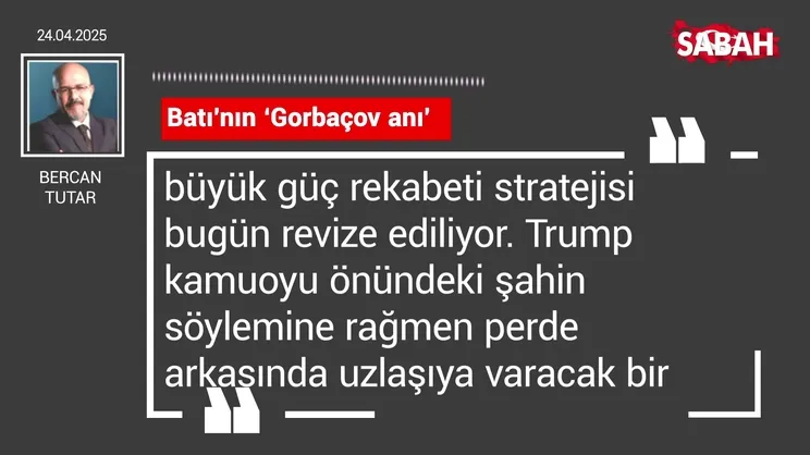 Bercan Tutar | Batı’nın ‘Gorbaçov anı’