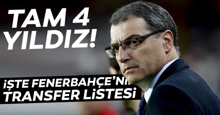 Fenerbahçe’nin transfer listesi ortaya çıktı! 4 yıldız birden