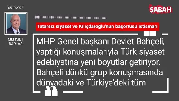 Mehmet Barlas | Tutarsız siyaset ve Kılıçdaroğlu'nun başörtüsü istismarı