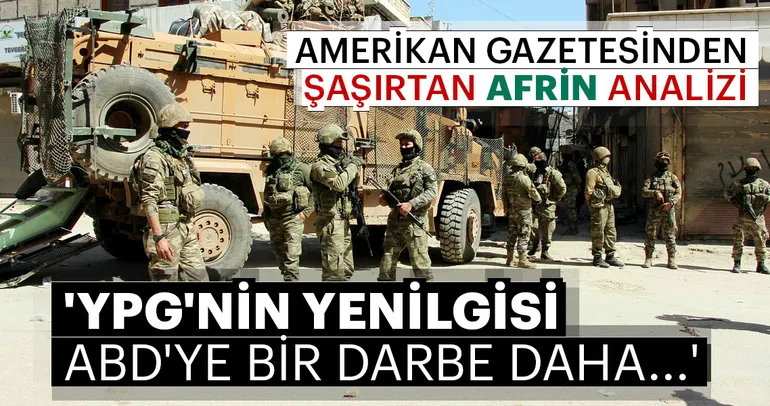 Amerikan gazetesinden şaşırtan Afrin analizi: YPGnin yenilgisi ABDye bir darbe daha...