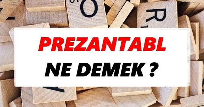 Prezantabl Ne Demek? TDK’ya Göre Prezantabl Sözlük Anlamı Nedir?