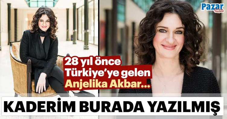 Anjelika Akbar: Kaderim burada yazılmış