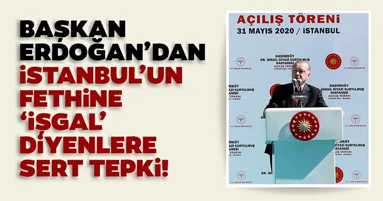 SON DAKİKA! Başkan Erdoğan’dan İstanbul’un fethine ’işgal’ diyenlere sert tepki