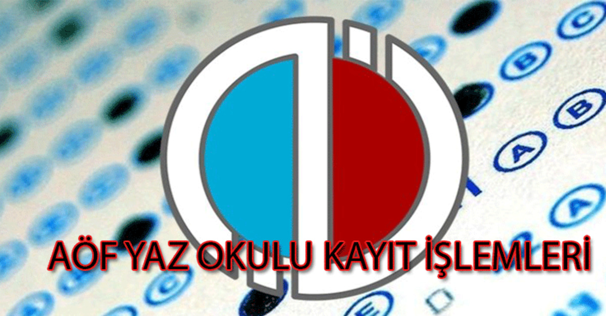Aof Yaz Okulu Kayit Islemleri Ne Zaman Bitecek 2019 Aof Yaz Okulu Ucretleri Ne Kadar Son Dakika Egitim Haberleri