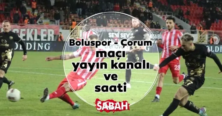 Boluspor - Çorum FK maçı ne zaman, saat kaçta ve hangi kanalda canlı yayınlanacak?