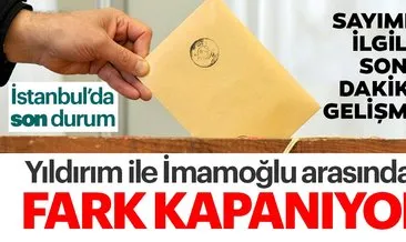 Son dakika haberi: İstanbul oy farkı kaç  ve son durum nedir? İstanbul seçim sonuçları belli oldu mu? Binali Yıldırım - Ekrem İmamoğlu oy oranları