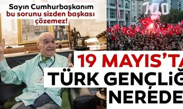 19 Mayıs’ta Türk Gençliği nerede?