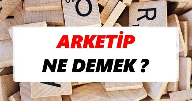 Arketip Ne Demek? TDK’ya Göre Arketip Sözlük Anlamı Nedir?