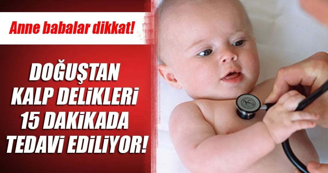 Dogustan Kalp Delikleri 15 Dakikada Tedavi Ediliyor Saglik Haberleri