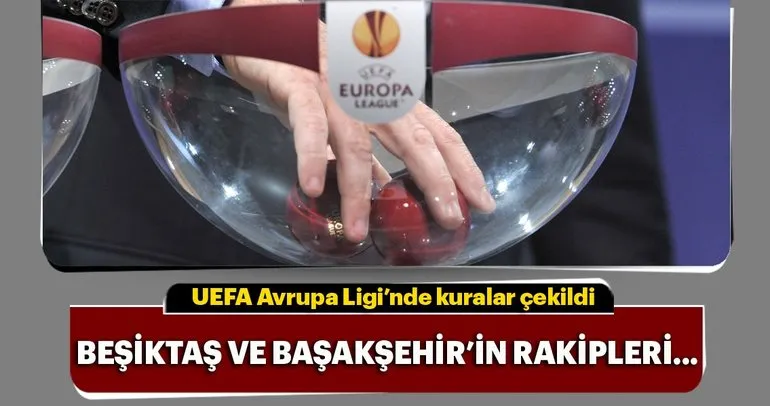 İşte Beşiktaş ve Başakşehir’in Avrupa Ligi’ndeki rakipleri