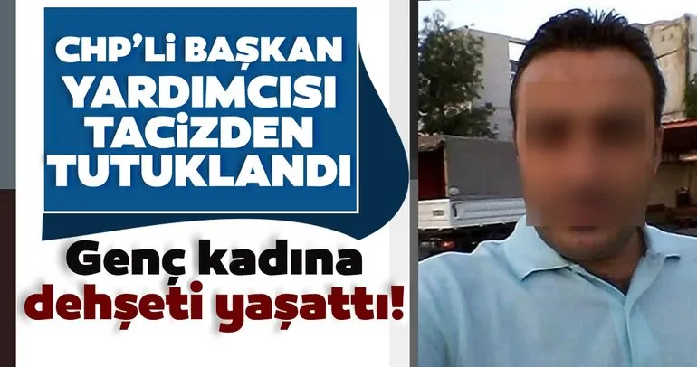 Son dakika: CHP Maltepe Başkan yardımcısı tacizden tutuklandı!