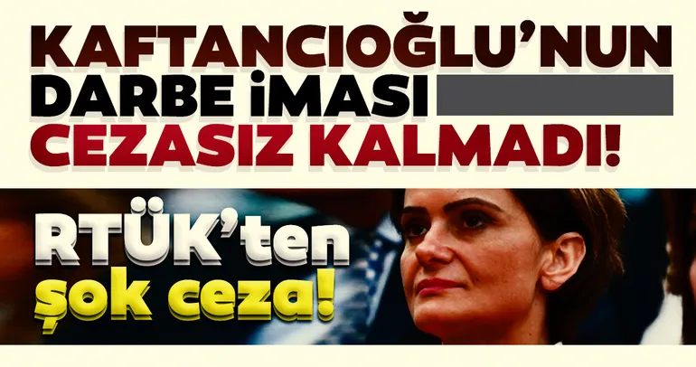 Canan Kaftancıoğlu’nun darbe iması için karar: RTÜK’ten Halk TV’ye ceza!