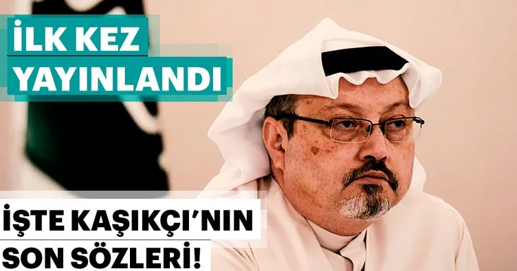 Son Dakika... Konsoloslukta öldürülen Gazeteci Cemal Kaşıkçı'nın işte son sözleri!