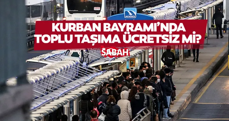Kurban Bayramı’nda ulaşım ücretsiz mi? Kurban...