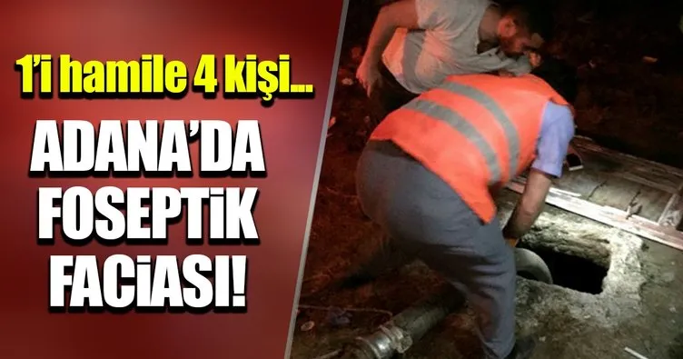 Adana’da foseptik çukuruna düşen 4 kişi öldü