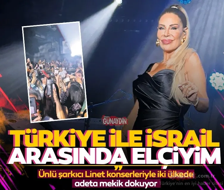 Ünlü şarkıcı Linet iki ülke arasında mekik dokuyor! Türkiye ile İsrail arasında elçiyim